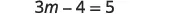 A mathematical equation is displayed on a white background. The equation reads '3m - 4 = 5' in black text, solving for the variable 'm'.