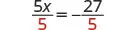 A mathematical equation shows '5x divided by 5 equals -27 divided by 5'. The number 5 in the denominators on both sides of the equation is highlighted in red.