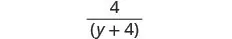 A mathematical expression shows the fraction 4 over (y + 4).