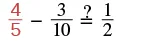 A mathematical equation asking whether 4/5 minus 3/10 equals 1/2. The fraction 4/5 is colored red.