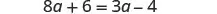 An algebraic equation is shown on a white background, reading '8a + 6 = 3a - 4'.