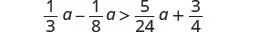 The image displays the inequality (1/3)a - (1/8)a > (5/24)a + 3/4.