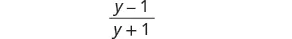 A mathematical expression showing the fraction (y - 1) / (y + 1).