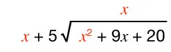 Mathematical expression: x plus 5 times the square root of x squared plus 9x plus 20, wit the x's and the x squared t highlighted in red.