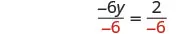 The equation -6y / -6 = 2 / -6, showing both sides divided by -6 to solve for 'y'.
