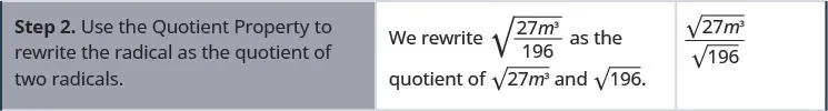 The second row says, “Step 2. Use the Quotient Property to rewrite the radical as the quotient of two radicals.” Then it says, “We rewrite the square root of 27 m cubed over 196 as the quotient of the square root of 27 m cubed and the square root of 196.” Then it shows the square root of 27 m cubed over the square root of 196.