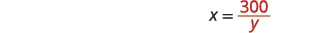 The image displays the algebraic equation x = 300 / y, where 'x' is equal to 300 divided by 'y'.