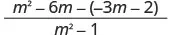 A mathematical expression showing the fraction (m^2 - 6m - (-3m - 2)) / (m^2 - 1).