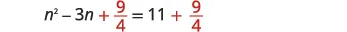 An algebraic equation is displayed: n squared minus 3n plus 9 over 4 equals 11 plus 9 over 4. This likely represents a step in completing the square for a quadratic equation.