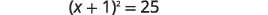 A mathematical equation is displayed on a white background, reading '(x+1)^2 = 25' in black text.