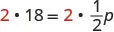 A mathematical equation is displayed, showing the expression 2 multiplied by 18, which is set equal to 2 multiplied by one-half p, represented as 2 * 18 = 2 * (1/2)p.