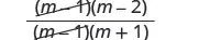 A fraction showing the expression (m-1)(m-2) divided by (m-1)(m+1), with the (m-1) terms crossed out in both the numerator and denominator, implying simplification to (m-2)/(m+1).