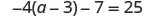 A mathematical equation is displayed, showing -4 multiplied by the quantity (a minus 3), then minus 7, which equals 25.