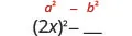 2 x squared minus blank. Above this is the general form a squared minus b squared.