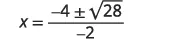 A mathematical equation is displayed, showing 'x equals negative 4 plus or minus the square root of 28, all divided by negative 2' on a white background.