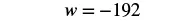 A mathematical equation is displayed, showing the variable 'w' equal to the negative integer -192, presented in a clear, dark font against a stark white background.