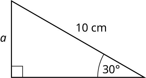 A right triangle. The vertical leg measures a and the hypotenuse measures 10 centimeters. The angle made by the horizontal leg and hypotenuse is marked 30 degrees.