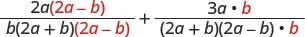 An algebraic expression displaying the sum of two fractions with a common denominator, prior to simplification. Numerators are 2a(2a-b) and 3ab, while the common denominator is b(2a+b)(2a-b).