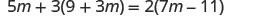 A mathematical equation is displayed, which reads '5m + 3(9 + 3m) = 2(7m - 11)'. The equation is written in black text on a white background.