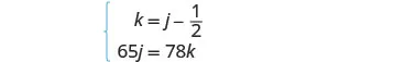 A system of two linear equations is presented, enclosed by a curly brace on the left. The first equation is 'k = j - 1/2', and the second equation is '65j = 78k'.