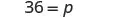 The image shows the mathematical equation '36 = p' presented in a clean, straightforward manner on a white background.
