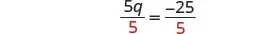 The image shows the equation 5q/5 = -25/5, demonstrating the step of dividing both sides of an algebraic equation by 5 to solve for 'q'.