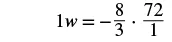 The equation shows '1w = -8/3 ×72/1', representing a multiplication of two fractions, one negative and one positive, to solve for 'w'.