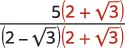 A fraction with 5(2 + sqrt(3)) in the numerator and (2 - sqrt(3))(2 + sqrt(3)) in the denominator, illustrating the process of rationalizing a denominator.