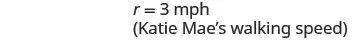 Katie Mae's walking speed is 3 mph, as indicated by 'r = 3 mph' on a white background.