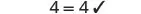 The number 4 equals 4, confirmed with a checkmark, indicating a correct mathematical statement or a balanced equation.