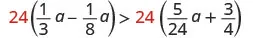A mathematical inequality shows 24 multiplied by the difference of one-third a and one-eighth a, which is greater than 24 multiplied by the sum of five twenty-fourths a and three-fourths.