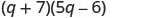 A mathematical expression showing the product of two binomials: (q + 7)(5q - 6).