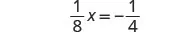 A mathematical equation shows one-eighth multiplied by x, set equal to negative one-fourth: (1/8)x = -1/4.