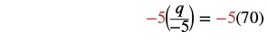 A mathematical equation shows -5 multiplied by q over -5, which equals -5 multiplied by 70.