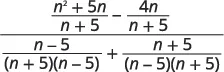 A large algebraic fraction. The numerator is the difference of (n^2+5n)/(n+5) and 4n/(n+5). The denominator is the sum of (n-5)/((n+5)(n-5)) and (n+5)/((n-5)(n+5)).