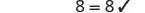 A mathematical expression displaying '8 = 8√'.