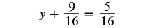 A mathematical equation is displayed, reading 'y + 9/16 = 5/16'.