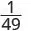 The fraction one forty-ninth is displayed, represented as 1 over 49 with a horizontal line separating the numerator and the denominator.
