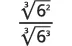 A mathematical fraction displaying the cube root of 6 squared over the cube root of 6 cubed.