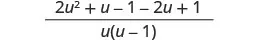 A mathematical expression displaying a fraction. The numerator is 2u^2 + u - 1 - 2u + 1, and the denominator is u(u - 1).