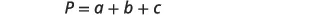 A mathematical formula is shown, P = a + b + c, typically representing the perimeter of a shape or a sum of three variables.
