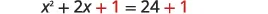 The equation x^2 + 2x + 1 = 24 + 1, with the added '1' on each side emphasized in red.