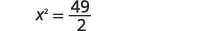 A mathematical equation displays 'X squared equals 49 over 2' on a white background.