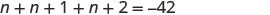 A mathematical equation is displayed on a white background: 'n + n + 1 + n + 2 = -42'. This equation simplifies to 3n + 3 = -42, which can be solved for n.