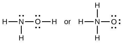 Two Lewis structures are shows with the word “or” written in between them. The left structure shows a nitrogen atom with one lone pair of electrons single bonded to two hydrogen atoms. It is also bonded to an oxygen atom with two lone pairs of electrons. The oxygen atom is bonded to a hydrogen atom. The right structure shows a nitrogen atom single bonded to three hydrogen atoms and an oxygen atom with three lone pairs of electrons.