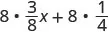 A mathematical expression displaying the distributive property: 8 multiplied by (3/8)x plus 8 multiplied by (1/4).