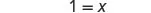 The image shows a mathematical equation '1 = x' in a simple, clear font on a white background.