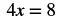 A simple algebraic equation '4x = 8' is displayed in black font on a white background.