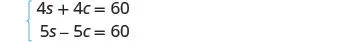 A system of two linear equations is presented on a white background. The equations are: 4s + 4c = 60 and 5s - 5c = 60, enclosed by a light blue brace on the left.