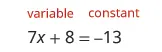 Identifying variables and constants in the algebraic equation 7x + 8 = -13.